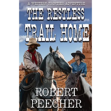The Restless Trail Home: A Western Frontier Adventure