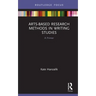 Arts-Based Research Methods in Writing Studies: A Primer