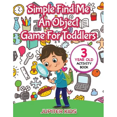 Simple Find Me An Object Game For Toddlers: 3 Year Old Activity Book