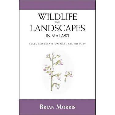 Wildlife and Landscapes in Malawi: Selected Essays on Natural History