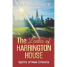 The Ladies of Harrington House: Spirits of New Orleans