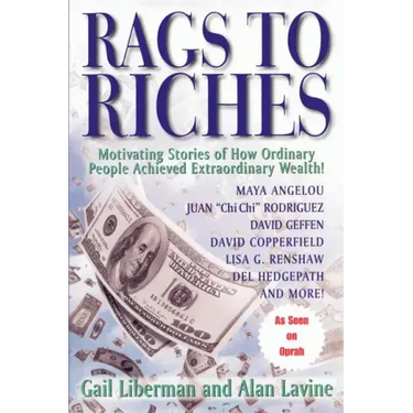 Rags To Riches: Motivating Stories of How Ordinary People Achieved Extraordinary Wealth