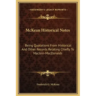McKean Historical Notes: Being Quotations from Historical and Other Records Relating Chiefly to Maciain-Macdonalds