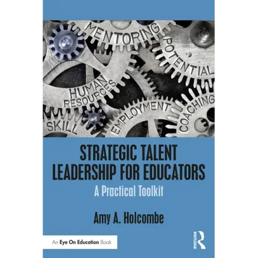 Strategic Talent Leadership for Educators: A Practical Toolkit