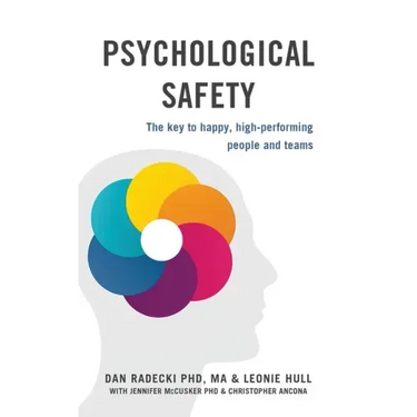Psychological Safety: The key to happy, high-performing people and teams