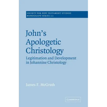 John's Apologetic Christology: Legitimation and Development in Johannine Christology