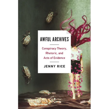 Awful Archives: Conspiracy Theory, Rhetoric, and Acts of Evidence