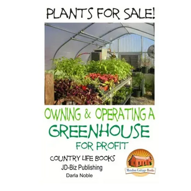 Plants for Sale! - Owning & Operating a Greenhouse for Profit