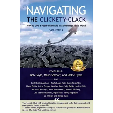 Navigating the Clickety-Clack: How to Live a Peace-Filled Life in a Seemingly Toxic World, Volume 4