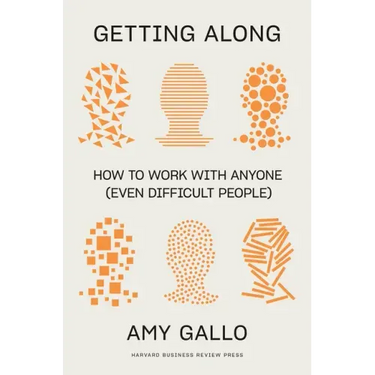 Getting Along: How to Work with Anyone (Even Difficult People)