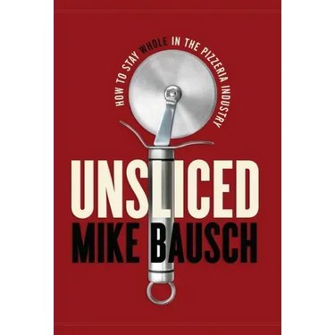 Unsliced: How to Stay Whole in the Pizzeria Industry