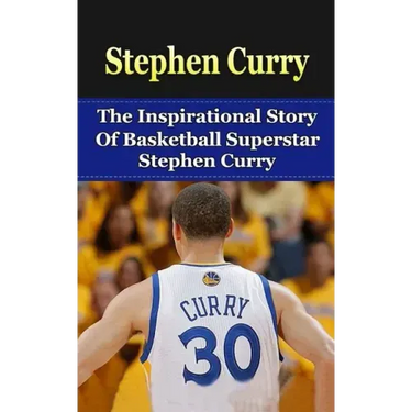 Stephen Curry: The Inspirational Story of Basketball Superstar Stephen Curry
