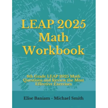 LEAP 2025 Math Workbook: 8th Grade LEAP 2025 Math Questions and Review the Most Effective Exercises