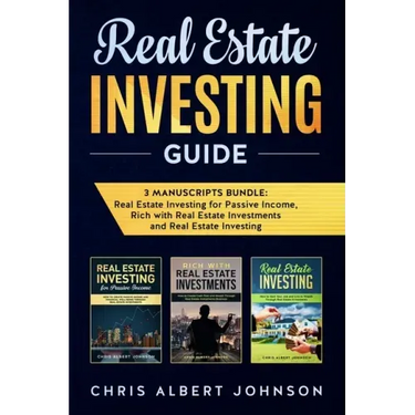 Real Estate Investing Guide: 3 Manuscripts Bundle: Real Estate Investing for Passive Income, Rich with Real Estate Investments and Real Estate Investi