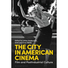 The City in American Cinema: Film and Postindustrial Culture
