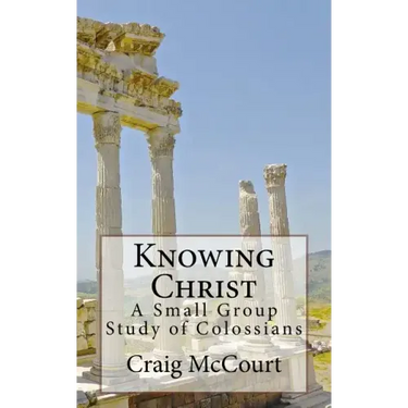 Knowing Christ: A Study of Colossians