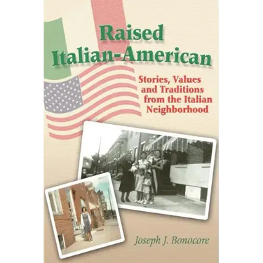 Raised Italian-American: Stories, Values and Traditions from the Italian Neighborhood
