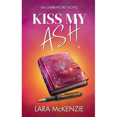 Kiss My Ash: A paranormal fantasy with chaos and heart (An Umbrafore Novel)