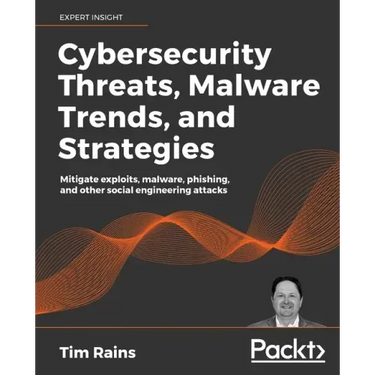 Cybersecurity Threats, Malware Trends, and Strategies: Mitigate exploits, malware, phishing, and other social engineering attacks