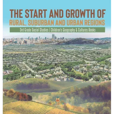 The Start and Growth of Rural, Suburban and Urban Regions 3rd Grade Social Studies Children's Geography & Cultures Books