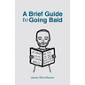 A Brief Guide to Going Bald