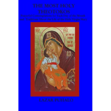 The most Holy Theotokos: Prayerful Contemplations for each day of the month and the tradition about the life of the holy Virgin Mary