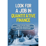 Look For A Job In Quantitative Finance: Gain Your First Entry-Level Quantitative Analyst Position: How To Become A Quant