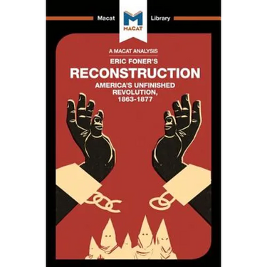 An Analysis of Eric Foner's Reconstruction: America's Unfinished Revolution 1863-1877