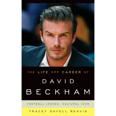 The Life and Career of David Beckham: Football Legend, Cultural Icon