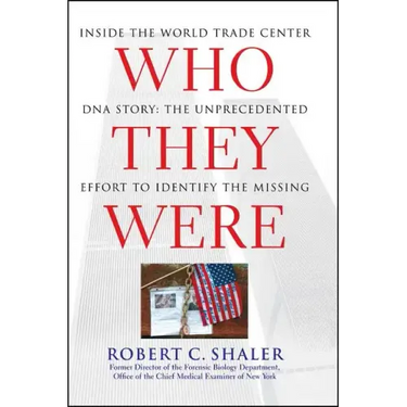 Who They Were: Inside the World Trade Center DNA Story: The Unprecedented Effort to Identify the Missing