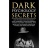 Dark Psychology Secrets: Learn the trade's secret techniques of covert manipulation, emotional exploitation, deception, hypnotism, brainwashing