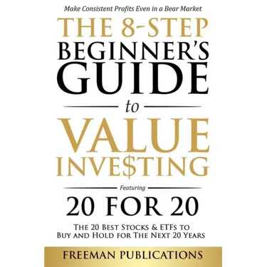 The 8-Step Beginner's Guide to Value Investing: Featuring 20 for 20 - The 20 Best Stocks & ETFs to Buy and Hold for The Next 20 Years: Make Consistent