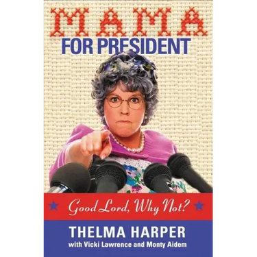 Mama for President: Good Lord, Why Not?