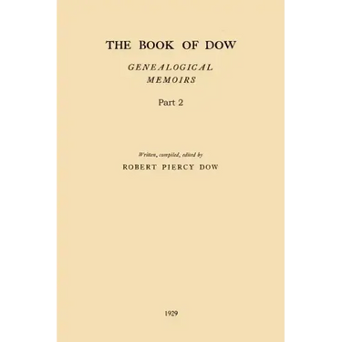 The Book of Dow - Part 2: Genealogical Memoirs of the Descendants of Henry Dow 1637, Thomas Dow 1639 and others of the name, immigrants to Ameri