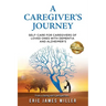 A Caregiver's Journey: Self-Care For Caregivers of Loved Ones with Dementia and Alzheimer's