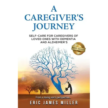 A Caregiver's Journey: Self-Care For Caregivers of Loved Ones with Dementia and Alzheimer's