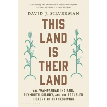 This Land Is Their Land: The Wampanoag Indians, Plymouth Colony, and the Troubled History of Thanksgiving
