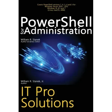 PowerShell for Administration, IT Pro Solutions: Professional Reference Edition
