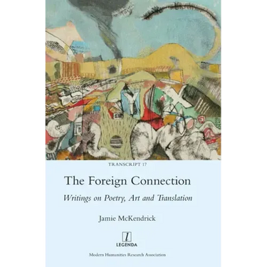 The Foreign Connection: Writings on Poetry, Art and Translation