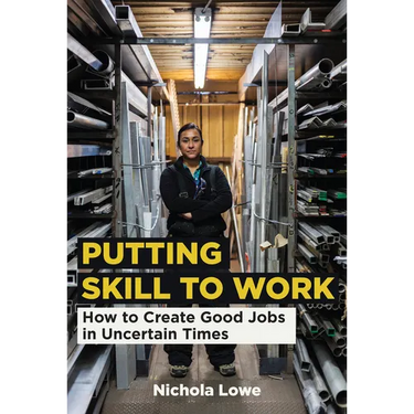 Putting Skill to Work: How to Create Good Jobs in Uncertain Times