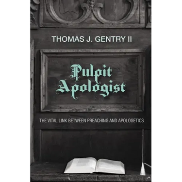 Pulpit Apologist: The Vital Link Between Preaching and Apologetics