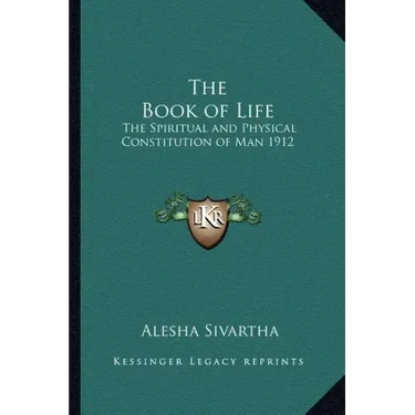 The Book of Life: The Spiritual and Physical Constitution of Man 1912