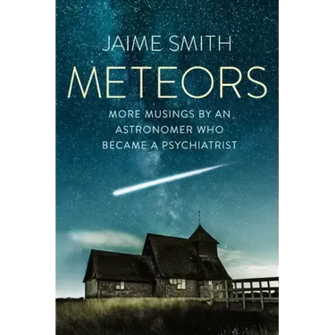 Meteors: More Musings By An Astronomer Who Became A Psychiatrist