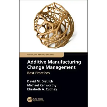 Additive Manufacturing Change Management: Best Practices