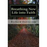 Breathing New Life into Faith: Ancient Spiritual Practices for the 21st Century