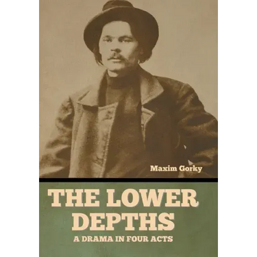 The Lower Depths: A Drama in Four Acts