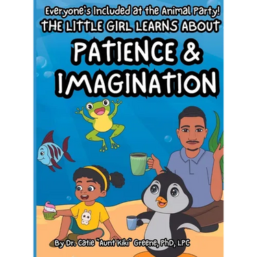 Everyone's Included at the Animal Party: The Little Girl Learns about Patience & Imagination