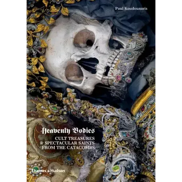 Heavenly Bodies: Cult Treasures & Spectacular Saints from the Catacombs
