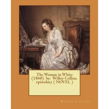 The Woman in White (1860) by: Wilkie Collins. epistolary ( NOVEL )