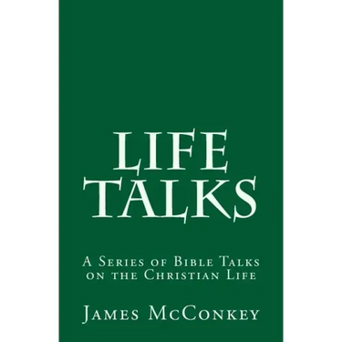 Life Talks: A Series of Bible Talks on the Christian Life